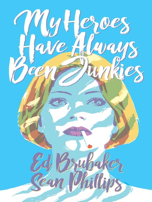 Title details for My Heroes Have Always Been Junkies by Ed Brubaker - Available